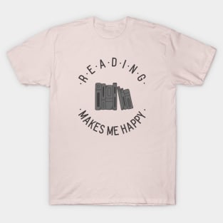 Reading makes me happy! T-Shirt